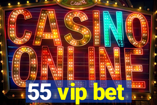 55 vip bet